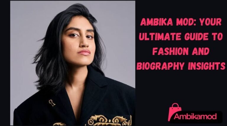 Ambika Mod: Your Ultimate Guide to Fashion and Biography Insights